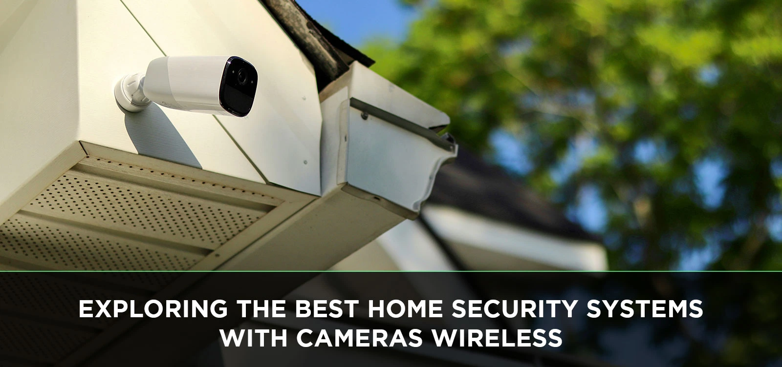 Exploring the Best Home Security Systems with Cameras Wireless
