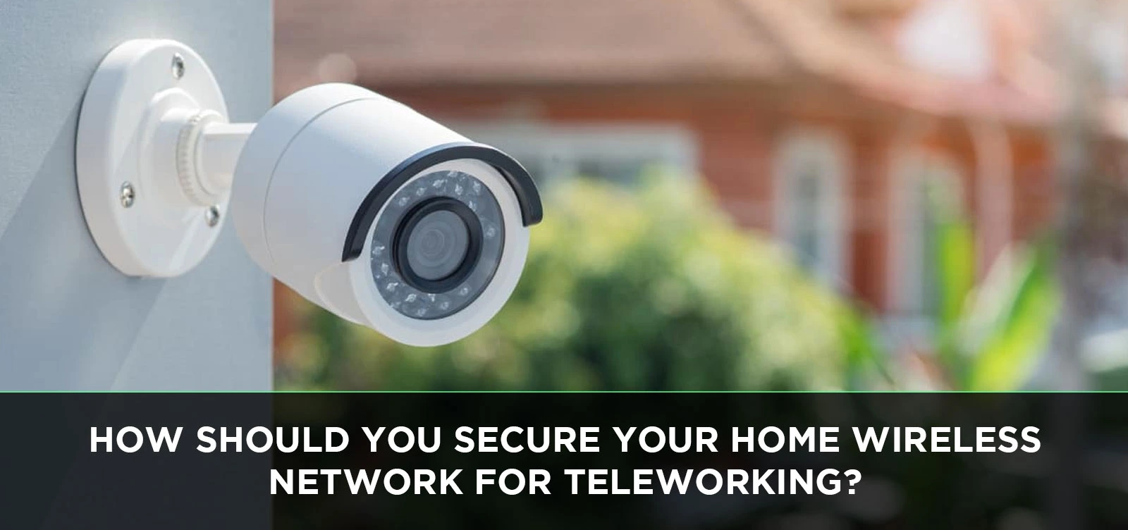 How should you secure your home wireless network