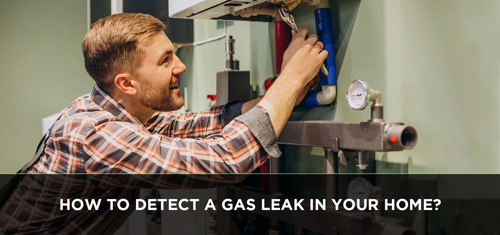 How to Detect a Gas Leak in Your Home