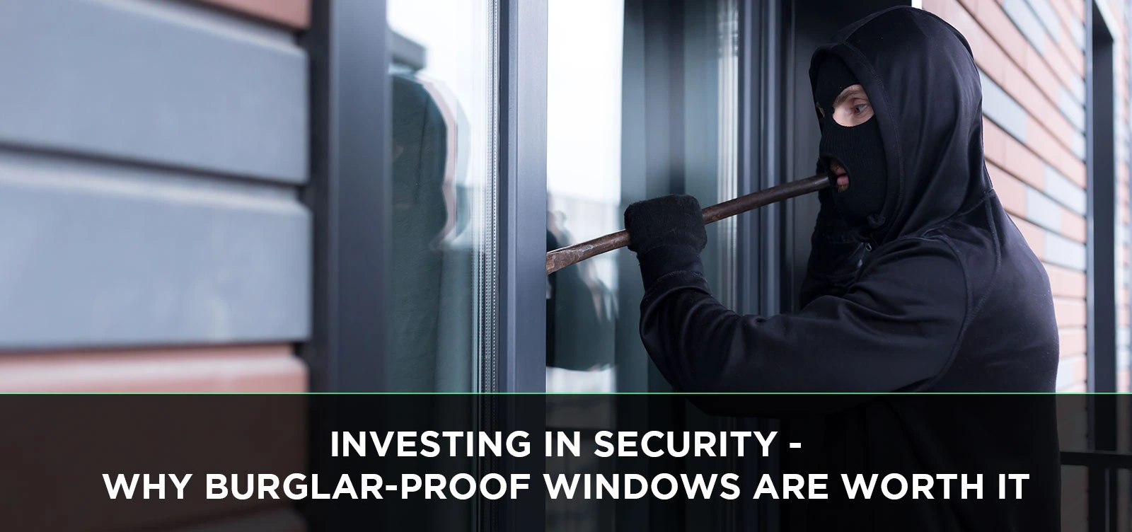 Investing in Security: Why Burglar-Proof Windows Are Worth It