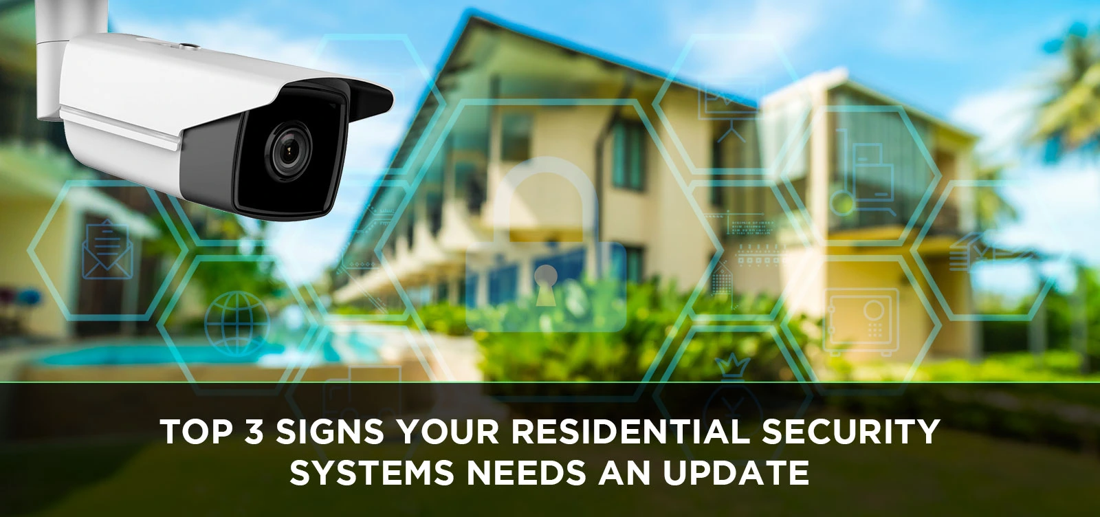 Top 3 Signs Your Residential Security Systems Needs an Update